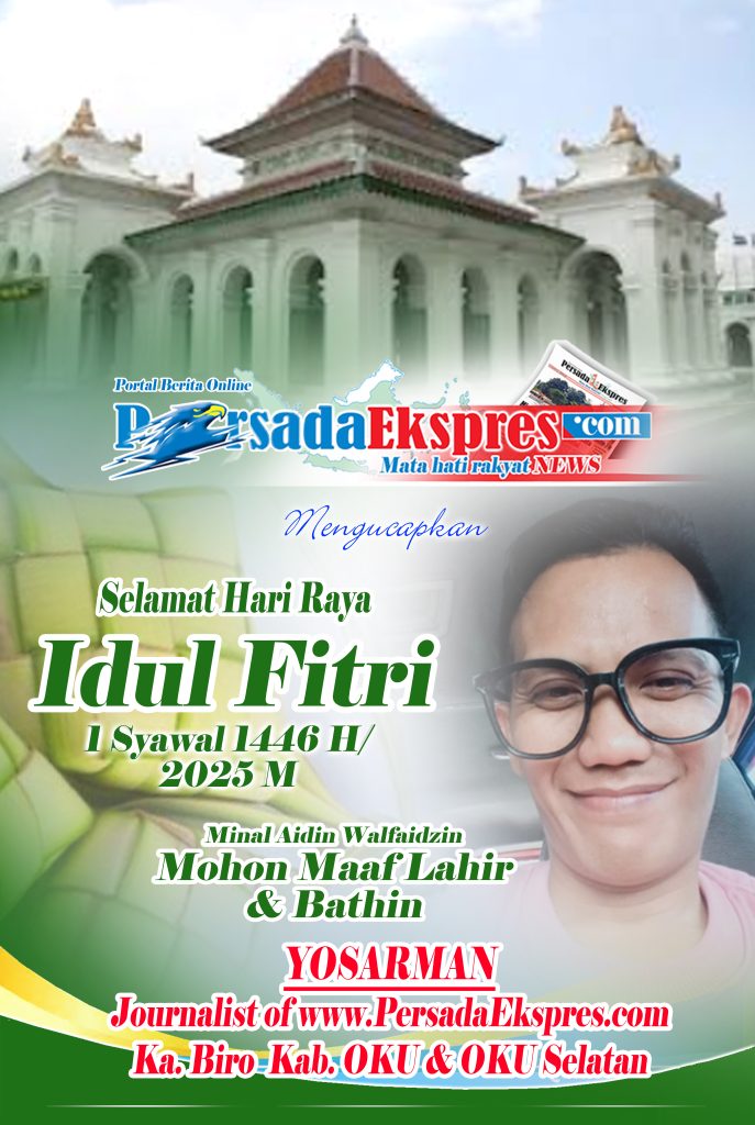 PERSADA-EKSPRES-COM-UCAPAN-OK13-687x1024 Yosarman, Journalist of www.PersadaEkspres.com mengucapkan Selamat Hari Raya Idul Fitri 1446 H/2025 M